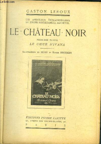 Les aventures extraordinaires de Joseph Rouletabille, reporter - Le chateau noir - 1re partie : le coeur d'ivana.