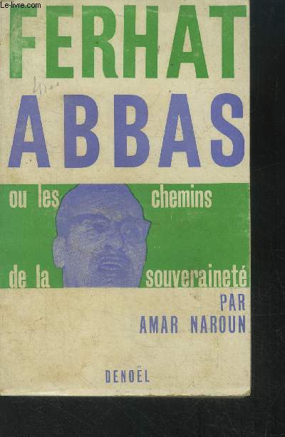 Ferhat Abbas ou les chemins de la souverainet