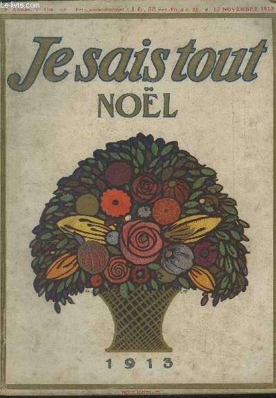 Je sais tout Nol n106 : Novembre 1913. Les ruines, tmoins du pass. Les Femmes d'esprit, par Ernest Gaubert. Le Carr d'orties, conte indit de Paul Bourget. Notre enqute sur les clibataires. Les auteurs racontent leurs premires : II. Les tenailles,