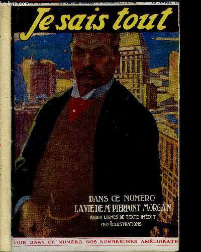 Je sais tout N99- 15 avril 1913 - le canon instrument de la victoire- l'heure qui chante- la vie de pierpont morgane- poesie - la plus belle opration- une morte qui sourit- pataud cherche un metier- les jardins sont a la mode...