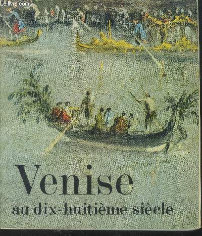 Venise au dix-huitime sicle- Peintures, dessins et gravures des collections franaises- Orangerie des tuileries 21 Sept. - 29 Nov. 1971
