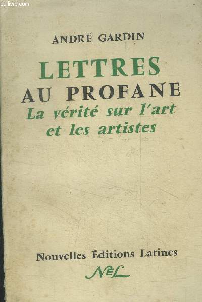 Lettres au profane . La vrit sur l'art et les artistes