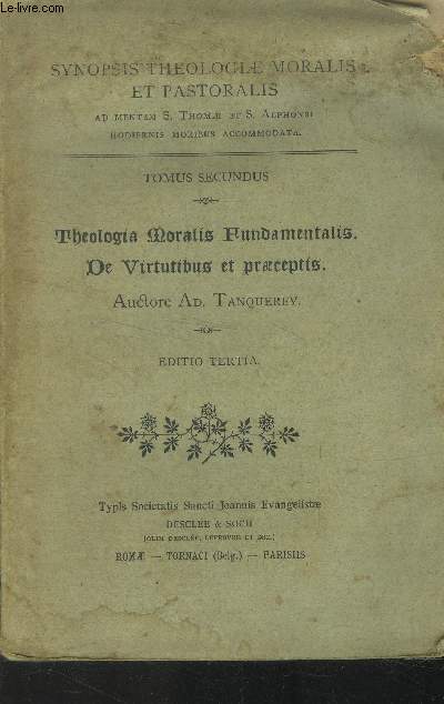 Synopsis theologiae moralis et pastoralis - Tomus Secundus - Theologia Moralis Hundamentalis de Virtutibus et praeceptis.