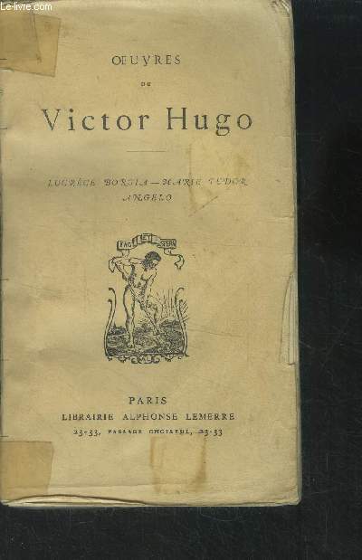 Oeuvres de Victor Hugo Lucrce Borgia - Marie Tudor- Angelo