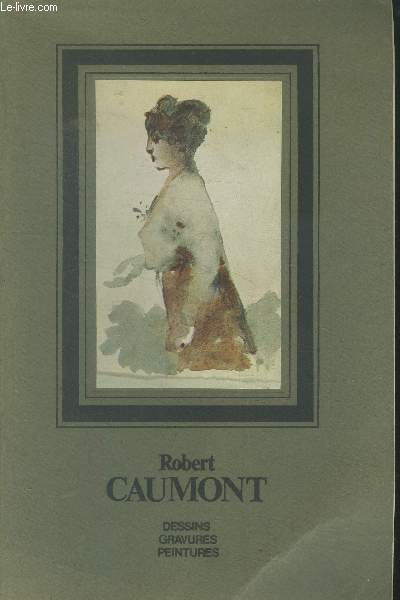 Robert Caumont Dessins gravures peintures