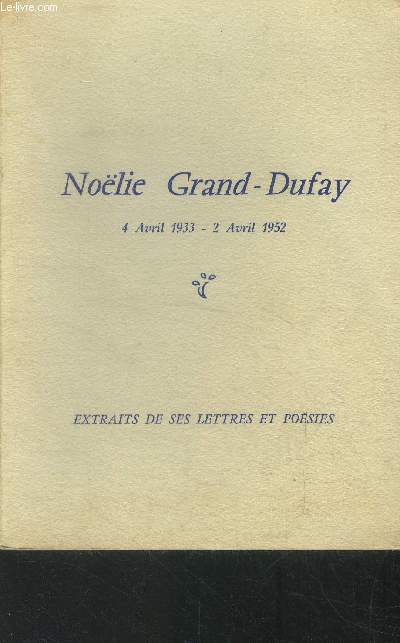 Nolie grand dufay 4 avril 1933-2 avril 1952. extrait de ses lettres et posies