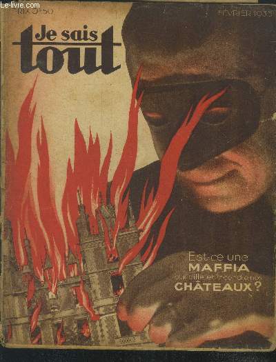 Je sais tout fvrier 1935 : Est ce une maffia qui pille et incendie nos chateaux?- Plus terrible que l'opium, la morphine et la cocaine: les barbituriques- Une toile vient d'exploser- Le baiser au vin...