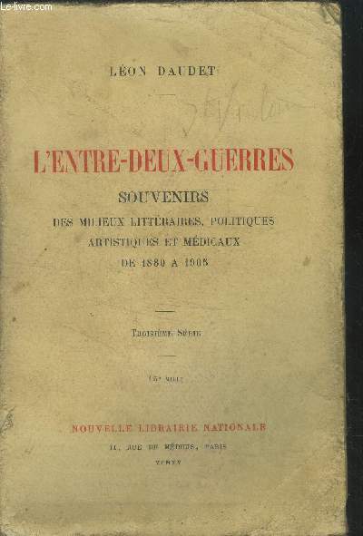L'Entre Deux Guerres Souvenirs des milieux Littraires, Politiques, Artistiques et Mdicaux de 1880  1905.