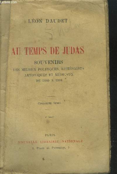 Au temps de Judas Souvenirs des milieux Politiques, Littraires, Artistiques et Mdicaux de 1880  1908.
