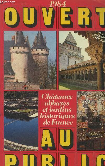Ouvert au public.Chteaux, abbayes et jardins historiques de france. ouvert au public 1984.