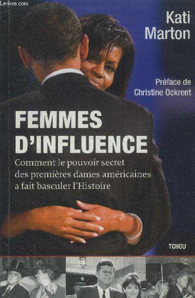 Femmes d'influence. Comment le pouvoir secret des premires dames amricaines a fait basculer l'Histoire