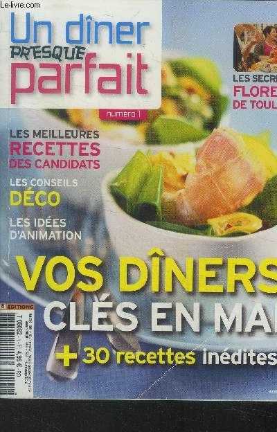 Un diner presque parfait n1 : Les meilleures recettes des candidats- Les conseils dco- Vos diners cls en main +30 recettes indites- Les secrets de Florence de Toulouse