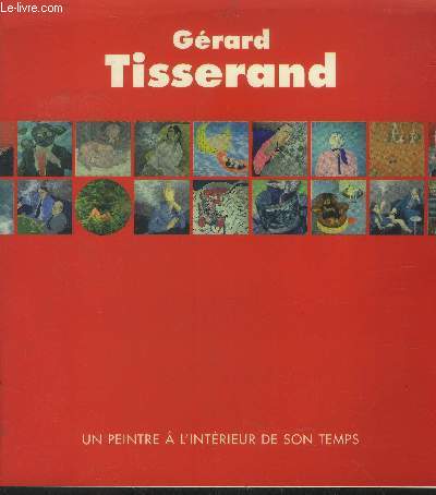 Grard Tisserand. Un peintre  histoires. Un tmoin de certaines histoires de l'historie. Ah ! Les belles annes !!! Ces quarante glorieuses d'une 