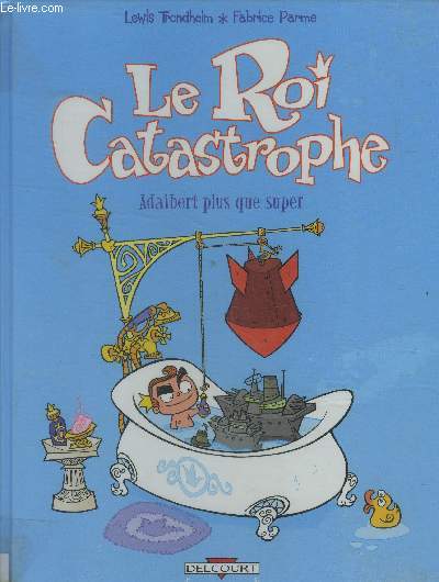 Le roi catastrophe. Adalbert plus que super