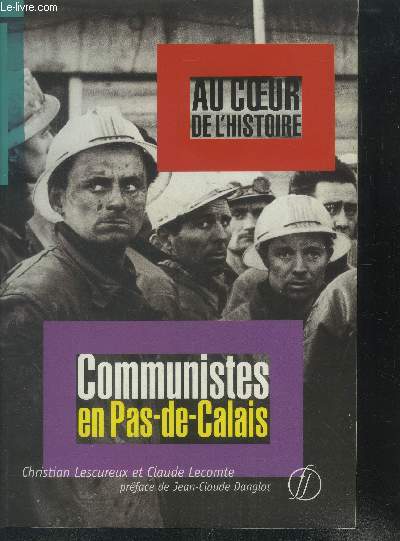 Au coeur de l'histoire.Communistes en Pas de Calais