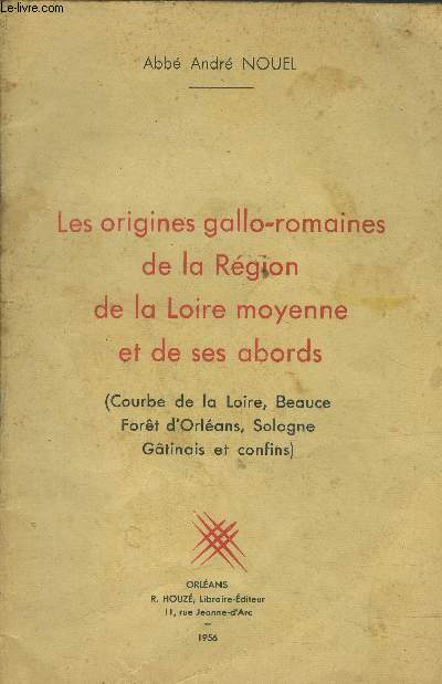 Les origines gallo romaines de la Loire moyenne et de ses abords