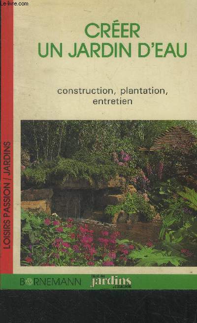 Crer un jardin d'eau. Construction, plantation, entretien