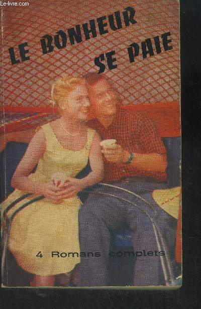 Le bonheur se paie. 4 romans complets : La guerre des coeurs/L'amour triomphant/ Ceux qui s'aiment/L'treinte du pass