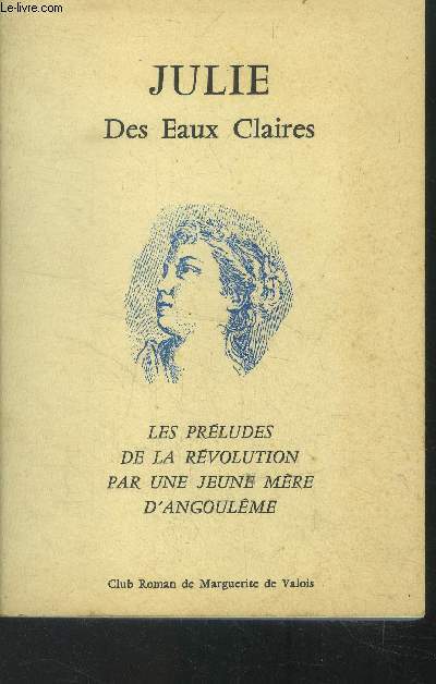 Julie des eaux claires.Les prludes de la Rvolution par une jeune mre d'Angoulme