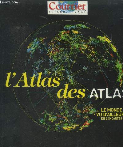 L'Atlas des atlas.Le monde vu d'ailleurs en 200 cartes.