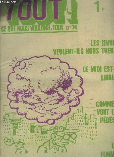 Tout ! Ce que nous voulons : tout quizomadaire n16 : Les jeunes veulent-ils nous tuer?- Le midi est-il libre?- Comment vont les pds?- Les femmes peuvent-elles encore aimer les hommes?