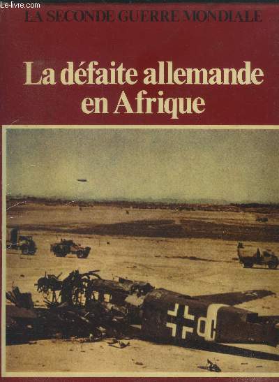 La dfaite allemande en Afrique - collection la seconde guerre mondiale.