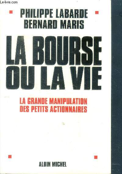 La bourse ou la vie. la grande manipulation des petits actionnaires