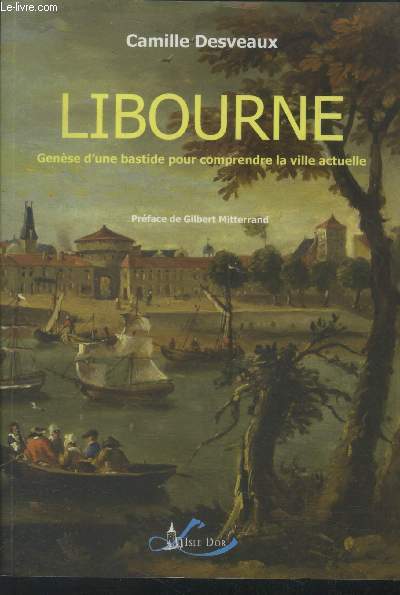 Libourne. Gense d'une bastide pour comprendre la ville actuelle -