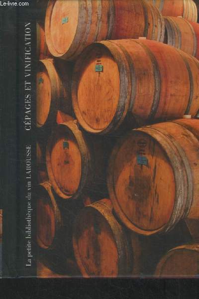 La petite bibliothèque du vin larousse : Cépages et vinification