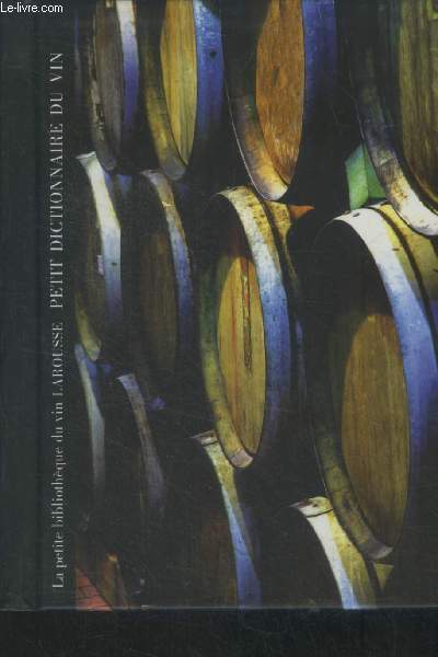 La petite bibliothèque du vin larousse : Petit dictionnaire du vin