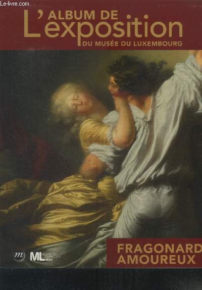 L'album des expositions du muse du Luxembourg Fragonard amoureux