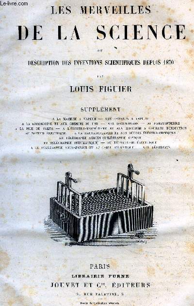 Les merveilles de la science ou description des inventions scientifiques depuis 1870 - supplement: la machine a vapeur, bateaux a vapeur, paratonnerre, courant d induction, telegraphe, locomotive et chemins de fer, locomobiles, pile de volta, ...