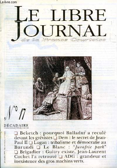 Le libre journal - N17 - beketch: pourquoi balladur a recule devant les grevistes, dem: le secret de jean paul II, lugan: tribalisme et democratie au burundi, le blanc: jurafric park, brigadier: guitry existe jean laurent cochet l'a retrouve, ADG..