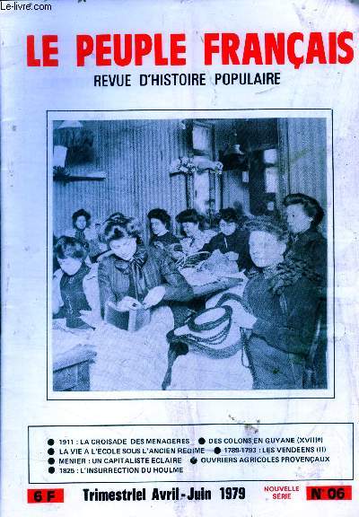 Le peuple franais- revue d'histoire populaire- N06- avril juin 1979- 1911 la croisade des menageres- des colons en guyane (XVIIIeme)- la vie a l'ecole sous l'ancien regime- 1789-1793: les vendeens (II)- menier: un capitaliste eclaire...