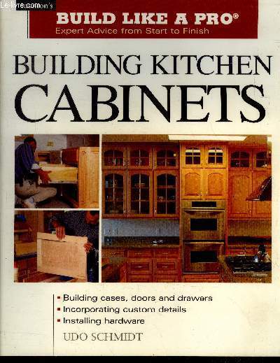 Building Kitchen Cabinets - Expert Advice from Start to Finish- building cases, doors and drawers- incorporating custom details- installing hardware- build like a pro