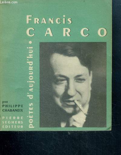 Francis Carco - poetes d'aujourd'hui N13 - avec bibliographie, dessins, portraits, fac similes