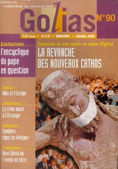 Golias magazine N90- mai juin 2003- Comment ils ont repris en main l'eglise: la revanche des nouveaux cathos- eucharistie: l'encyclique du pape en question- dieu et l'europe- seminaires: la crise aussi a l'etranger- episcopat: tensions chez les eveques..