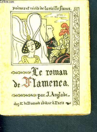 Le roman de flamenca - analyse et traduction partielle par joseph anglade - poemes et recits de la vieille france VII