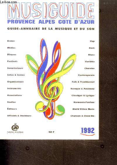 Musiguide provence cote d'azur - guide annuaire de la musique et du son - 1992 - ecoles, medias, disques, festivals, sonorisateurs, instruments, studios, editeurs, rap, rock, blues, chorales, folk, harmonie fanfare, world ethno music, salles & scenes...