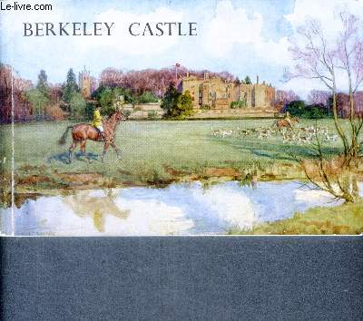 Berkeley castle - an illustrated survey of the gloucestershire home of captain R.G. Berkeley- history and description of the contents by Sackville west V. - description of the tour of the castle parts