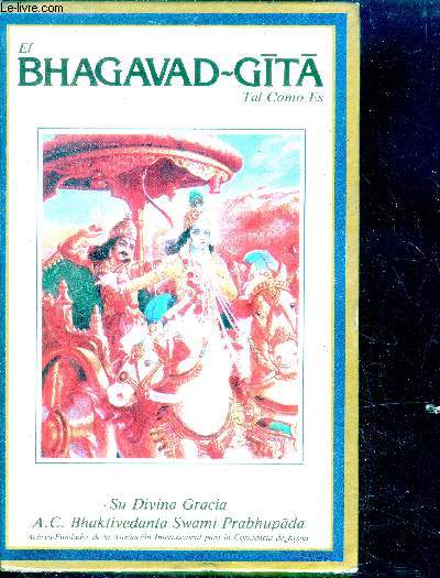 El bhagavad gita tal como es - su divina gracia Bhaktivedanta swami prabhupada - vol 1 - con el texto sanscrito original, la transliteracion latina, los equivalentes en espanol, la traduccion y significados esmerados