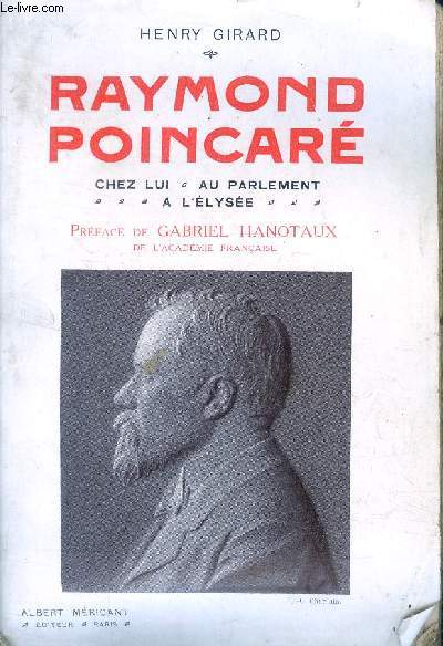 Raymond Poincar chez lui - Au Parlement - A l'Elyse.