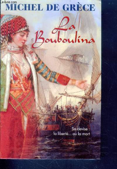 La bouboulina - sa devise : la liberte... ou la mort - roman