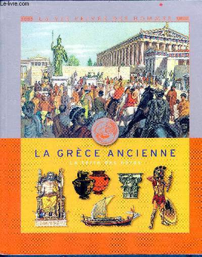La grece ancienne - La terre des hros- la vie privee des hommes