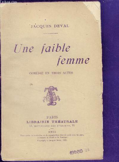 Une faible femme - comedie en trois actes - representee pour la premiere fois, a paris, le 12 mai 1920 au theatre femina