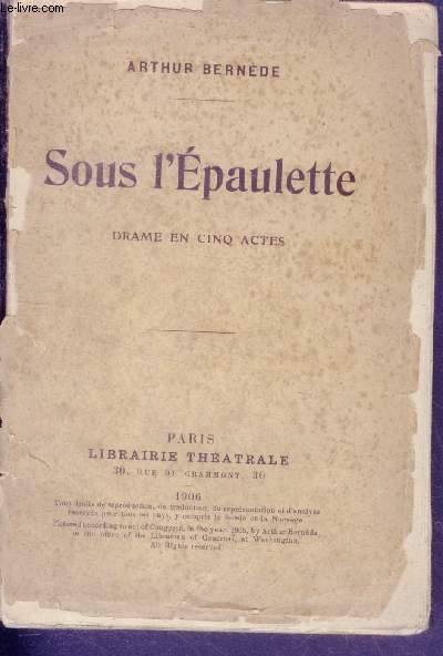 Sous l'epaulette - drame en cinq actes- represente pour la premiere fois au theatre de la porte saint martin, le 8 mars 1906