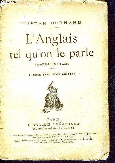 L'anglais tel qu'on le parle - vaudeville en un acte - 37eme edition - joue la premiere fois a la comedie parisienne le 28 fevrier 1899