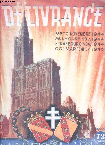 Dlivrance - numro spcial sur la dlivrance de l'alsace et de la lorraine - metz novembre 1944 - mulhouse nov. 1944 - strasbourg nov. 1944 - colmar fvrier 1945 - la bataille de belfort t de mulhouse, la victoire du sundgau- au coeur de l'alsace...