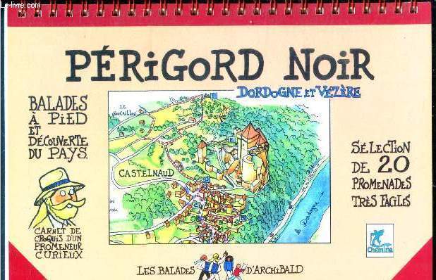 Prigord noir -dordogne et vzre- balades  pied et dcouverte du pays - slection de 20 promenades trs faciles- carnert de croquis d'un promeneur curieux