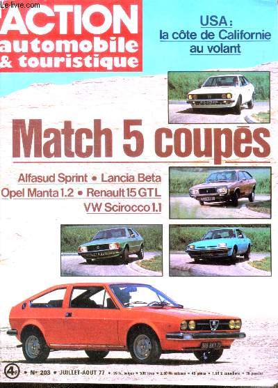 L'action automobile et touristique N203- juillet aout 1977- match 5 coupes alfasud sprint, lancia beta, opel manta 1.2, renault 15 gtl, vw scirocco 1.1- usa: la cote de californie au volant- fiat 127 brava et 132 